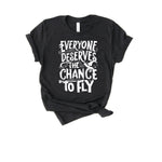 Everyone Deserves The Chance To Fly Adult Unisex Tee