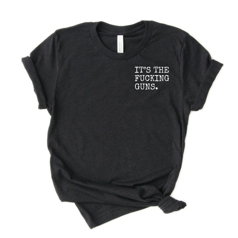It's The Fucking Guns Adult Unisex Tee