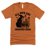 All Men Are Cremated Equal Adult and Youth Unisex Tee
