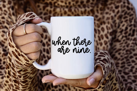 When There Are Nine Ceramic Coffee Mug