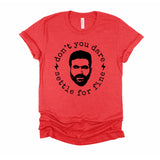 Roy Kent Don’t You Dare Settle for Fine Adult Unisex Tee