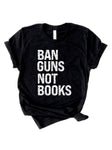 Ban Guns Not Books 100% Charity Tee