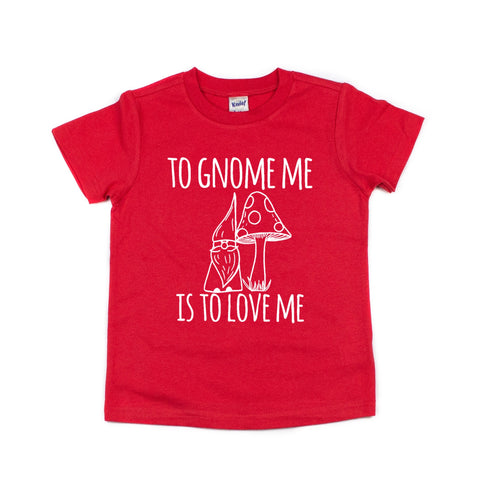 To Gnome is to Love Me Toddler/Kids Tee