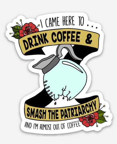 Drink Coffee & Smash the Patriarchy Sticker - That Oregon Girl