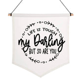 Life Is Tough, My Darling, But So Are You Pennant Flag