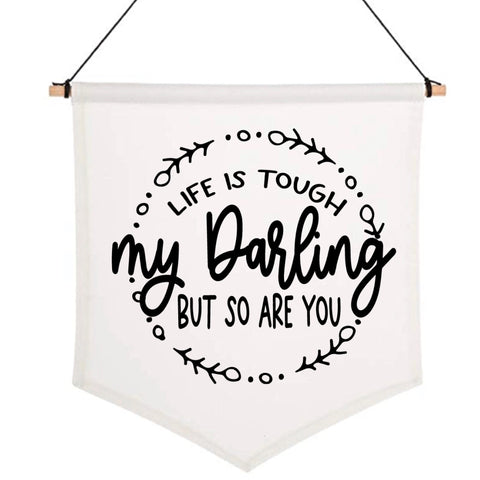 Life Is Tough, My Darling, But So Are You Pennant Flag
